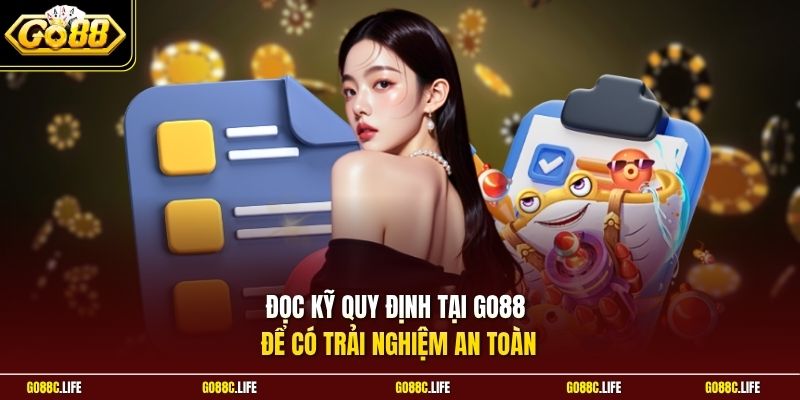 Đọc kỹ quy định tại GO88 để có trải nghiệm an toàn