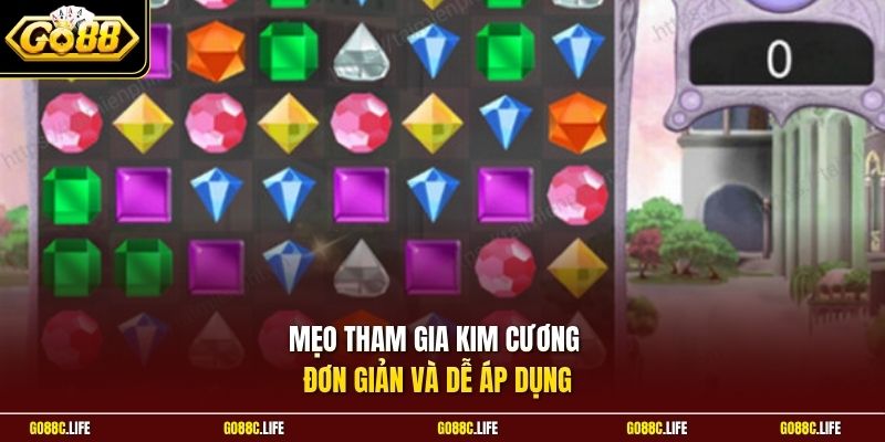 Mẹo tham gia Kim Cương đơn giản và dễ áp dụng