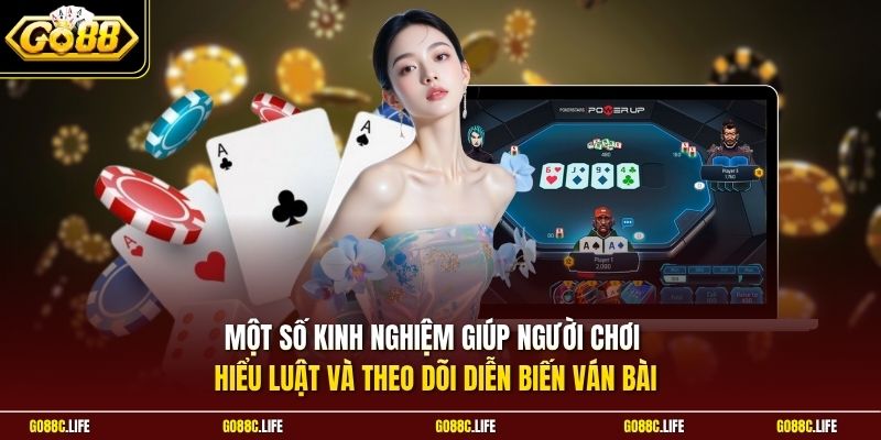 Một số kinh nghiệm giúp người chơi hiểu luật và theo dõi diễn biến ván bài
