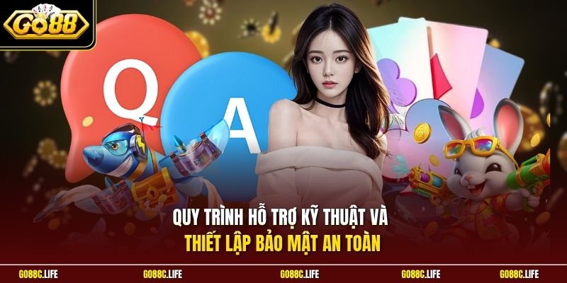 Quy trình hỗ trợ kỹ thuật và thiết lập bảo mật an toàn