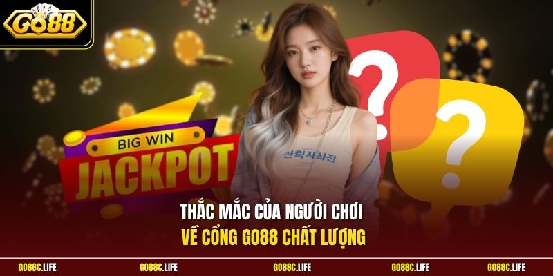 Thắc mắc của người chơi về cổng GO88 chất lượng